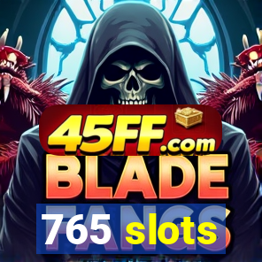765 slots